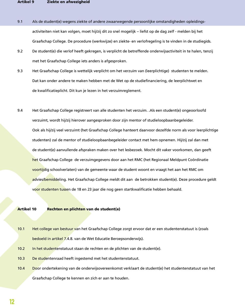 Graafschap College. De procedure (werkwijze) en ziekte- en verlofregeling is te vinden in de studiegids. 9.