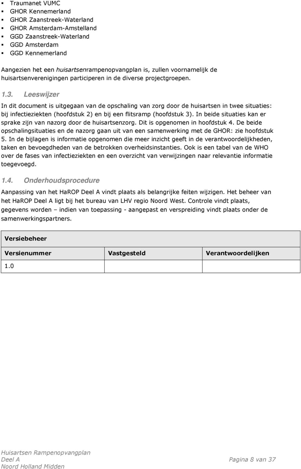 Leeswijzer In dit document is uitgegaan van de opschaling van zorg door de huisartsen in twee situaties: bij infectieziekten (hoofdstuk 2) en bij een flitsramp (hoofdstuk 3).