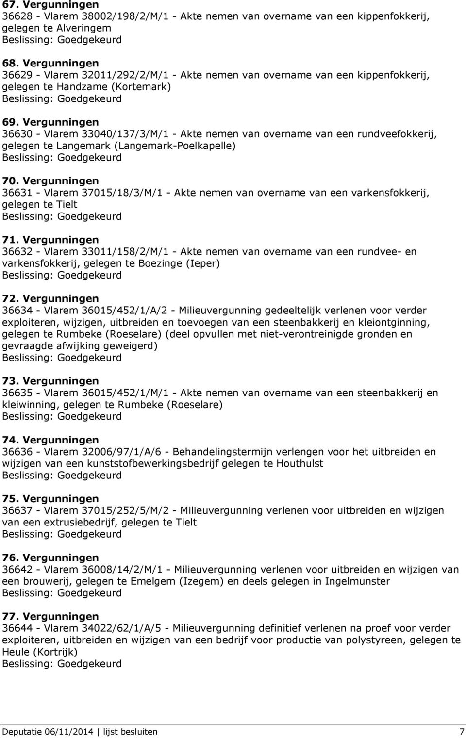 Vergunningen 36630 - Vlarem 33040/137/3/M/1 - Akte nemen van overname van een rundveefokkerij, gelegen te Langemark (Langemark-Poelkapelle) 70.