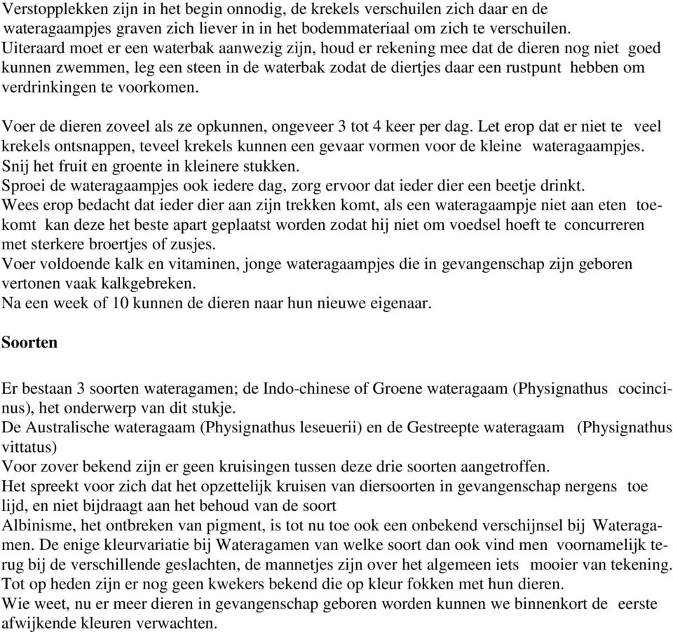 te voorkomen. Voer de dieren zoveel als ze opkunnen, ongeveer 3 tot 4 keer per dag.