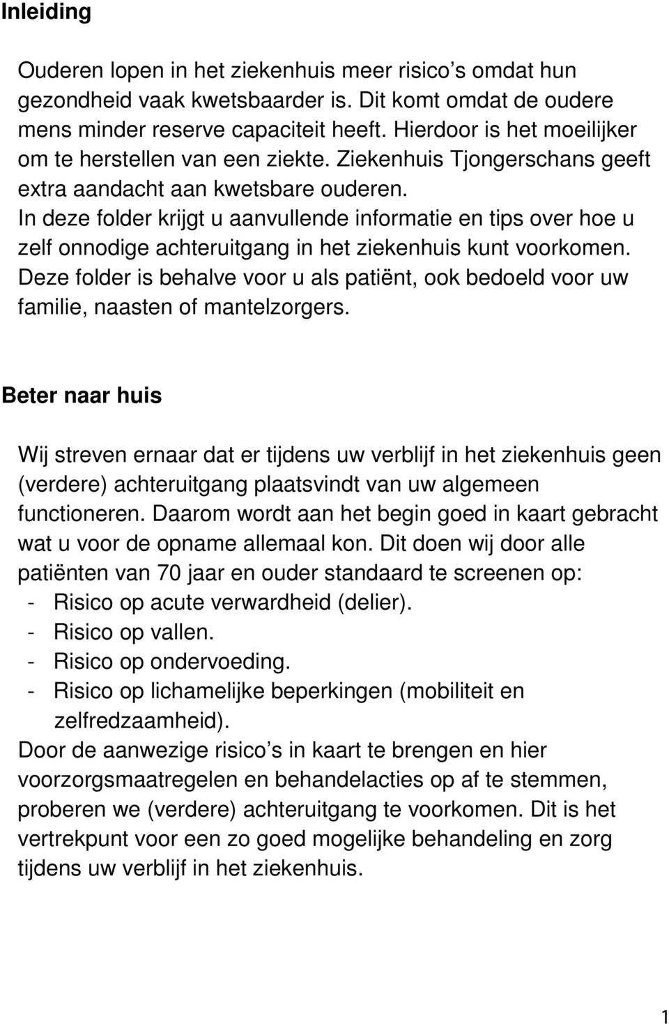 In deze folder krijgt u aanvullende informatie en tips over hoe u zelf onnodige achteruitgang in het ziekenhuis kunt voorkomen.