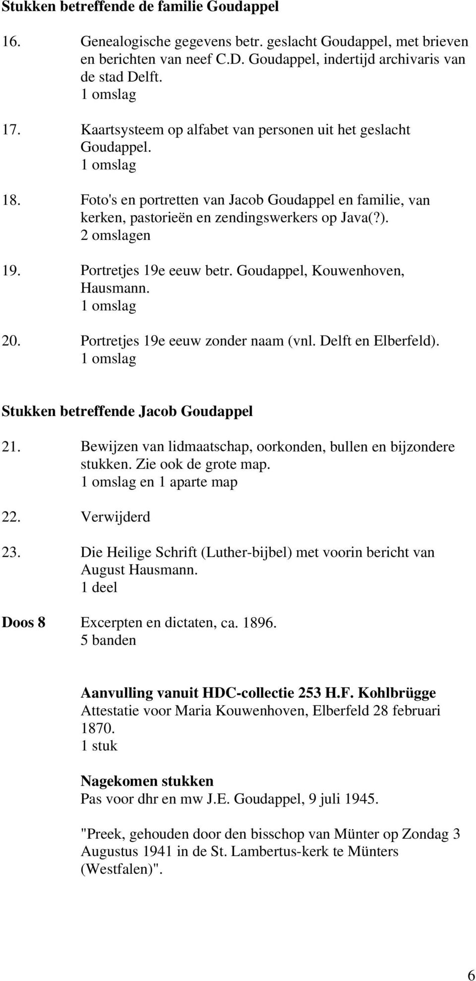 Portretjes 19e eeuw betr. Goudappel, Kouwenhoven, Hausmann. 20. Portretjes 19e eeuw zonder naam (vnl. Delft en Elberfeld). Stukken betreffende Jacob Goudappel 21.