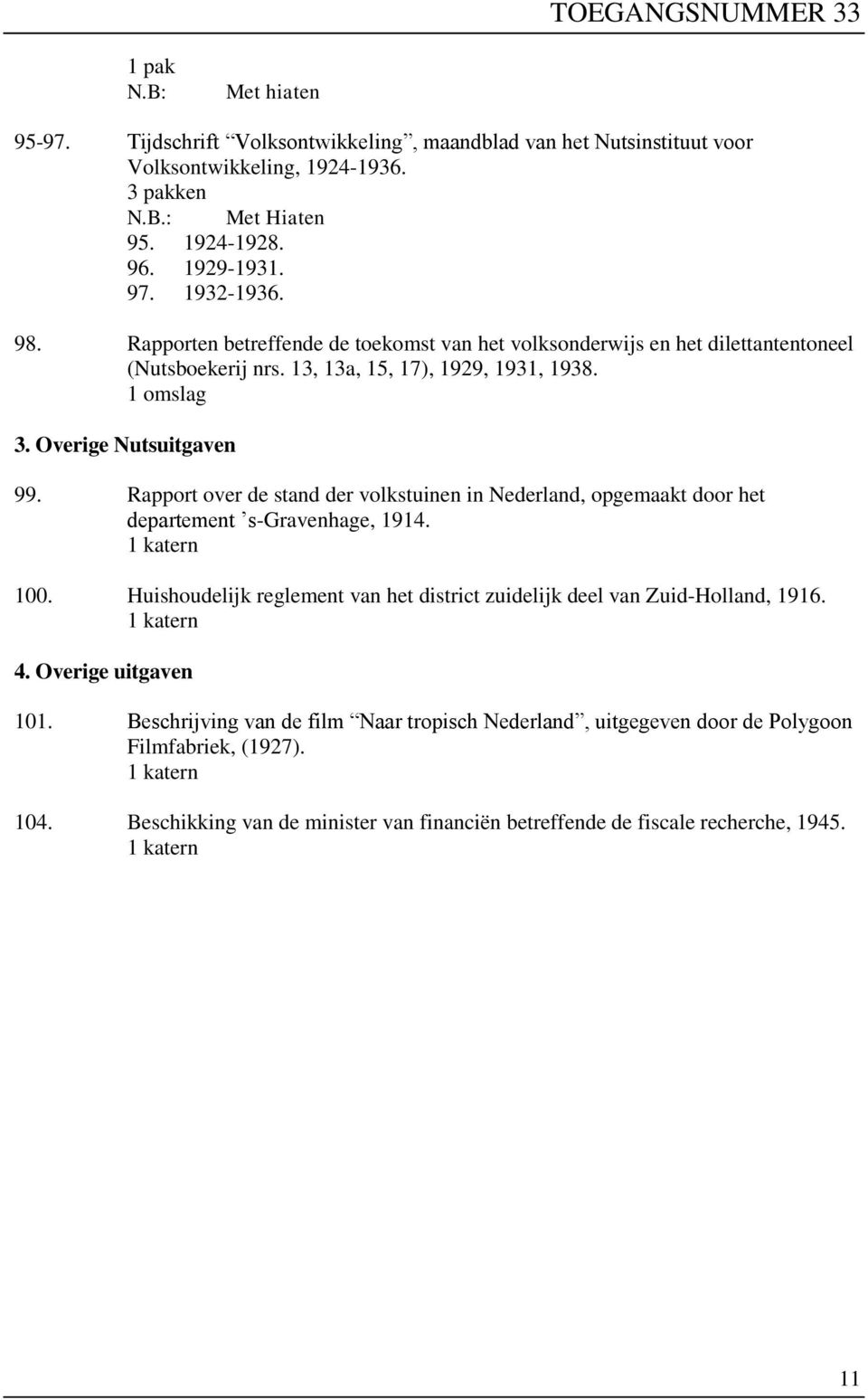 Rapport over de stand der volkstuinen in Nederland, opgemaakt door het departement s-gravenhage, 1914. 100. Huishoudelijk reglement van het district zuidelijk deel van Zuid-Holland, 1916. 4.