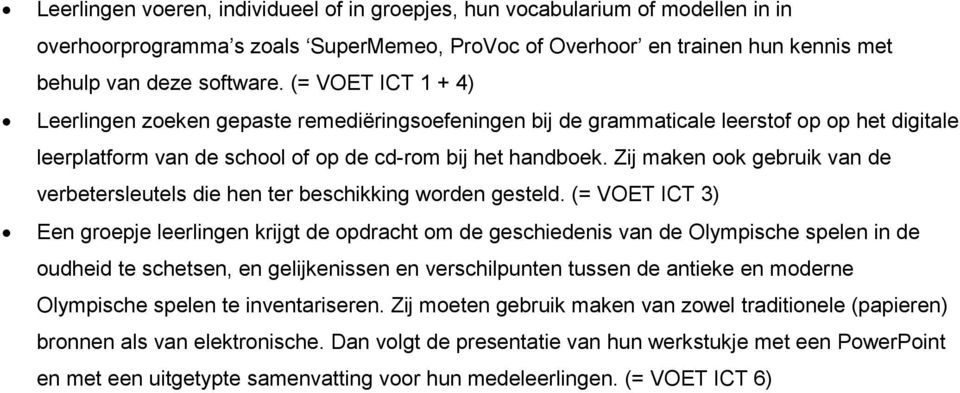 Zij maken ook gebruik van de verbetersleutels die hen ter beschikking worden gesteld.