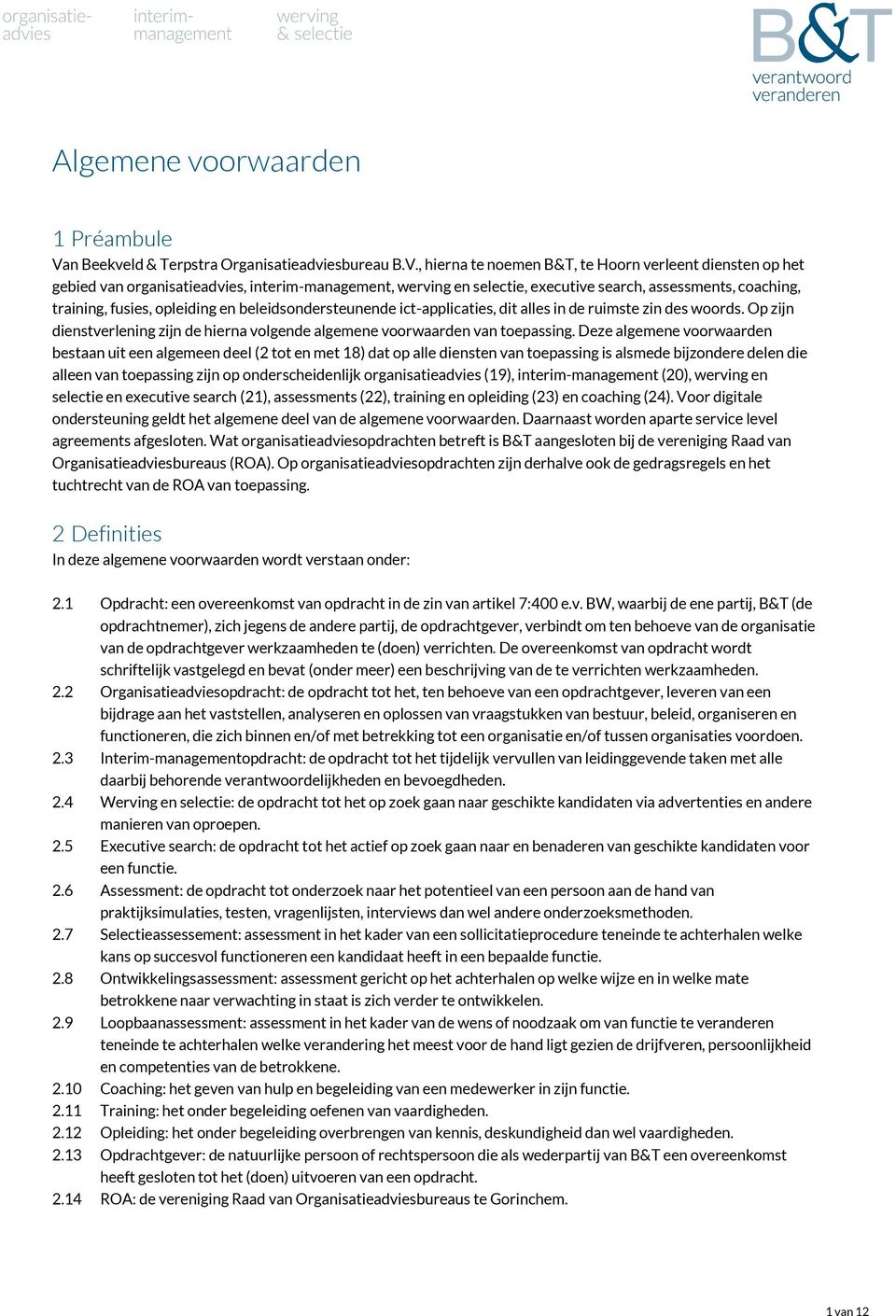 , hierna te noemen B&T, te Hoorn verleent diensten op het gebied van organisatieadvies, interim-management, werving en selectie, executive search, assessments, coaching, training, fusies, opleiding