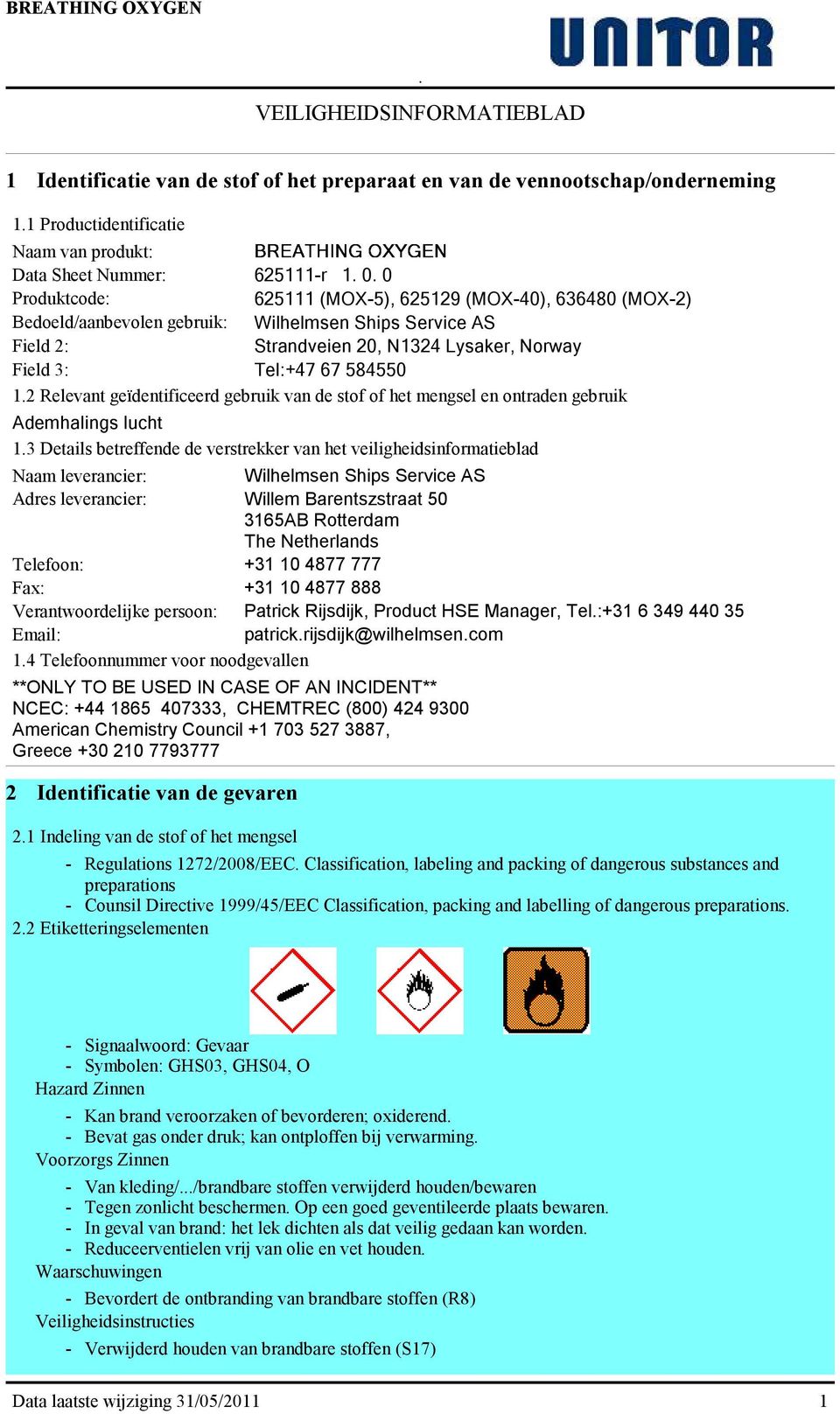 2 Relevant geïdentificeerd gebruik van de stof of het mengsel en ontraden gebruik Ademhalings lucht 1.