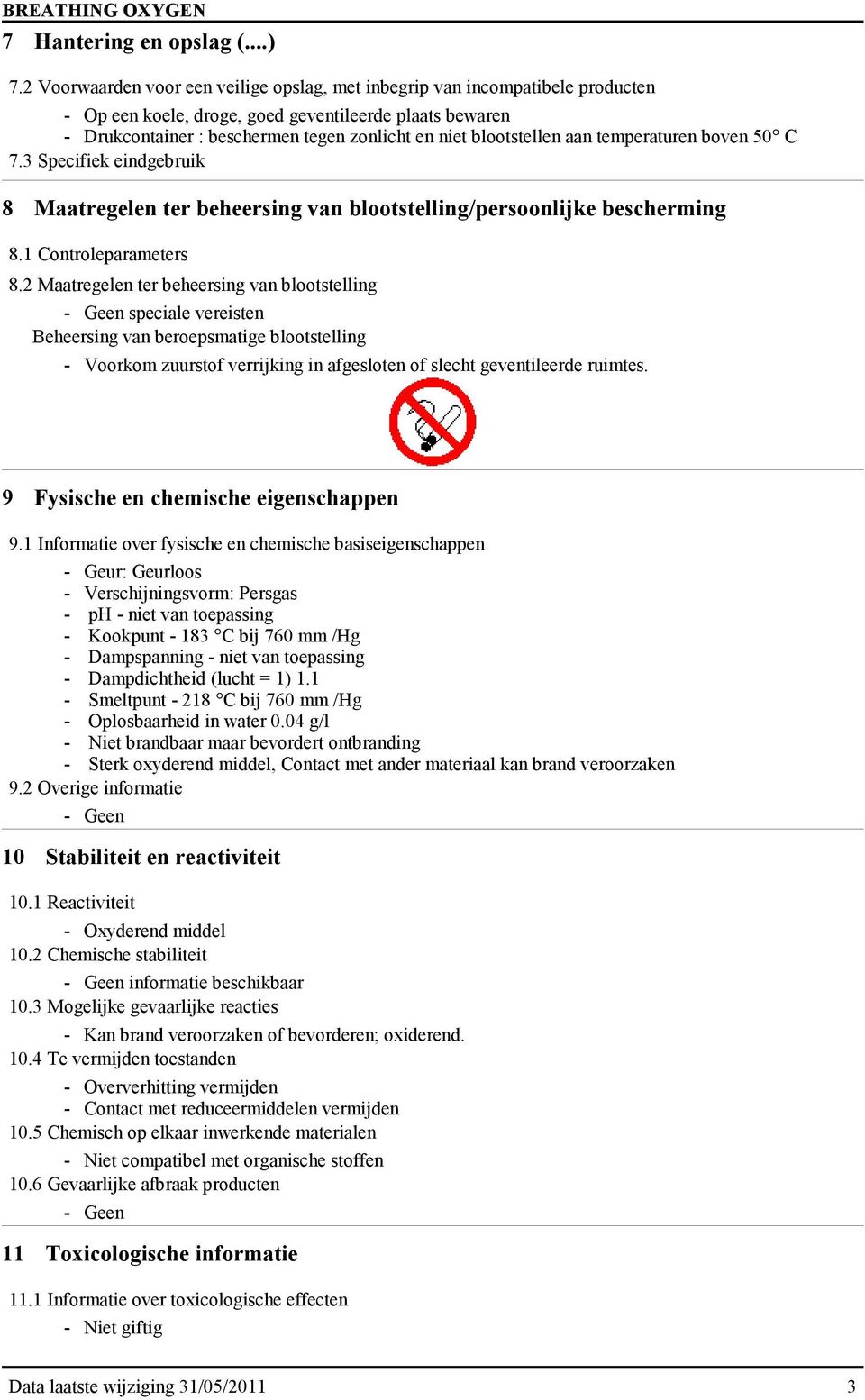 blootstellen aan temperaturen boven 50 C 7.3 Specifiek eindgebruik 8 Maatregelen ter beheersing van blootstelling/persoonlijke bescherming 8.1 Controleparameters 8.