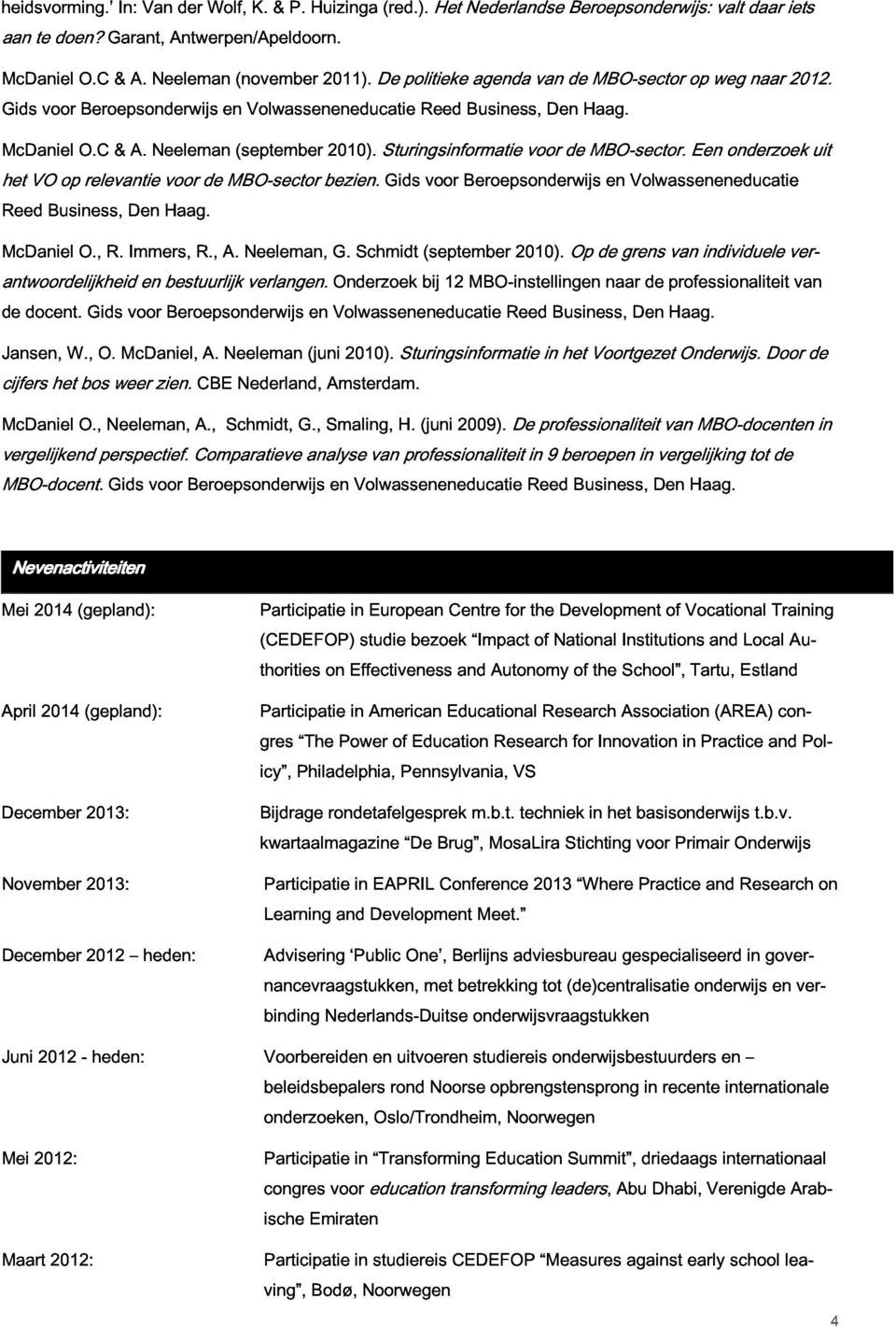 Neeleman voor de MBO-sector (september bezien. 2010). Sturingsinformatie Gids voor Beroepsonderwijs voor MBO-sector. en Volwasseneneducatie Een onderzoek uit McDaniel antwoordelijkheid Business, O.