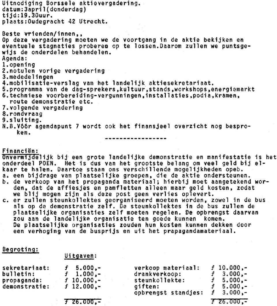 opening 2.notulen vorige vergadering 3.mèdedelingen 4.mobilisatie verslag van het landelijk aktiesekretariaat. 5.programma van de dag-sprekers,kultuur,stands,workshops.energiemarkt 6.
