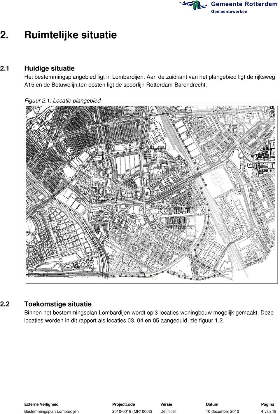 1: Locatie plangebied 2.2 Toekomstige situatie Binnen het bestemmingsplan Lombardijen wordt op 3 locaties woningbouw mogelijk gemaakt.