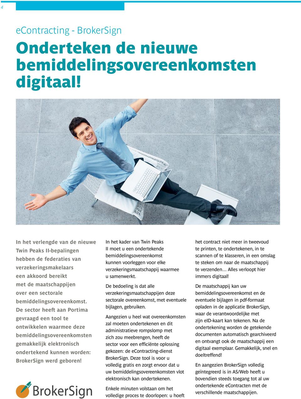 De sector heeft aan Portima gevraagd een tool te ontwikkelen waarmee deze bemiddelingsovereenkomsten gemakkelijk elektronisch ondertekend kunnen worden: BrokerSign werd geboren!