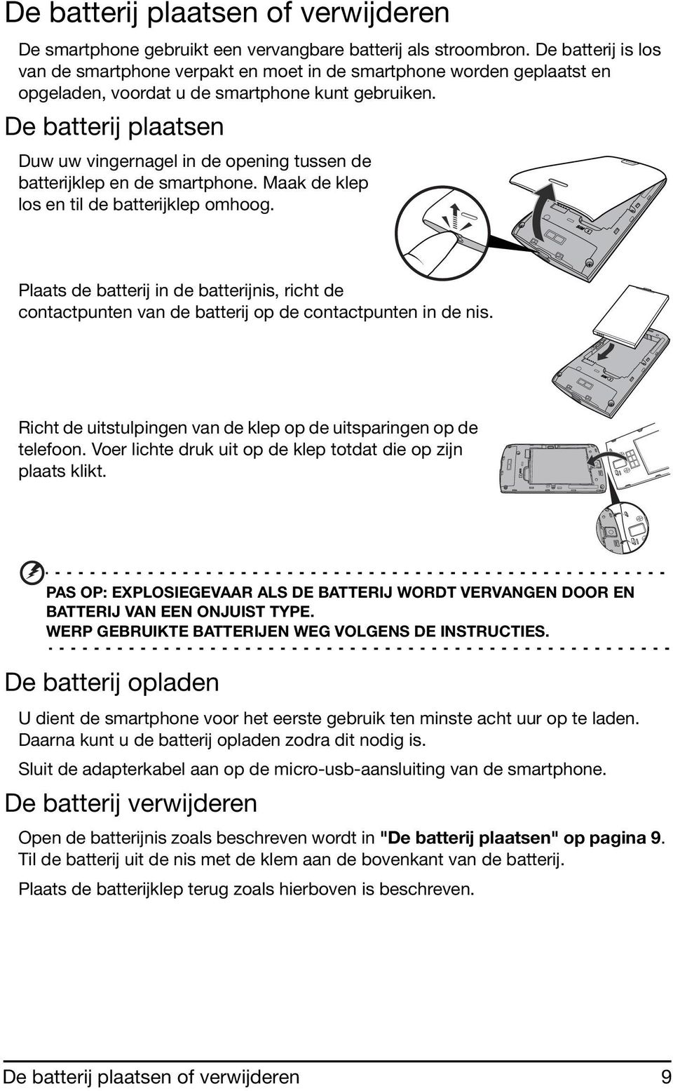 De batterij plaatsen Duw uw vingernagel in de opening tussen de batterijklep en de smartphone. Maak de klep los en til de batterijklep omhoog.