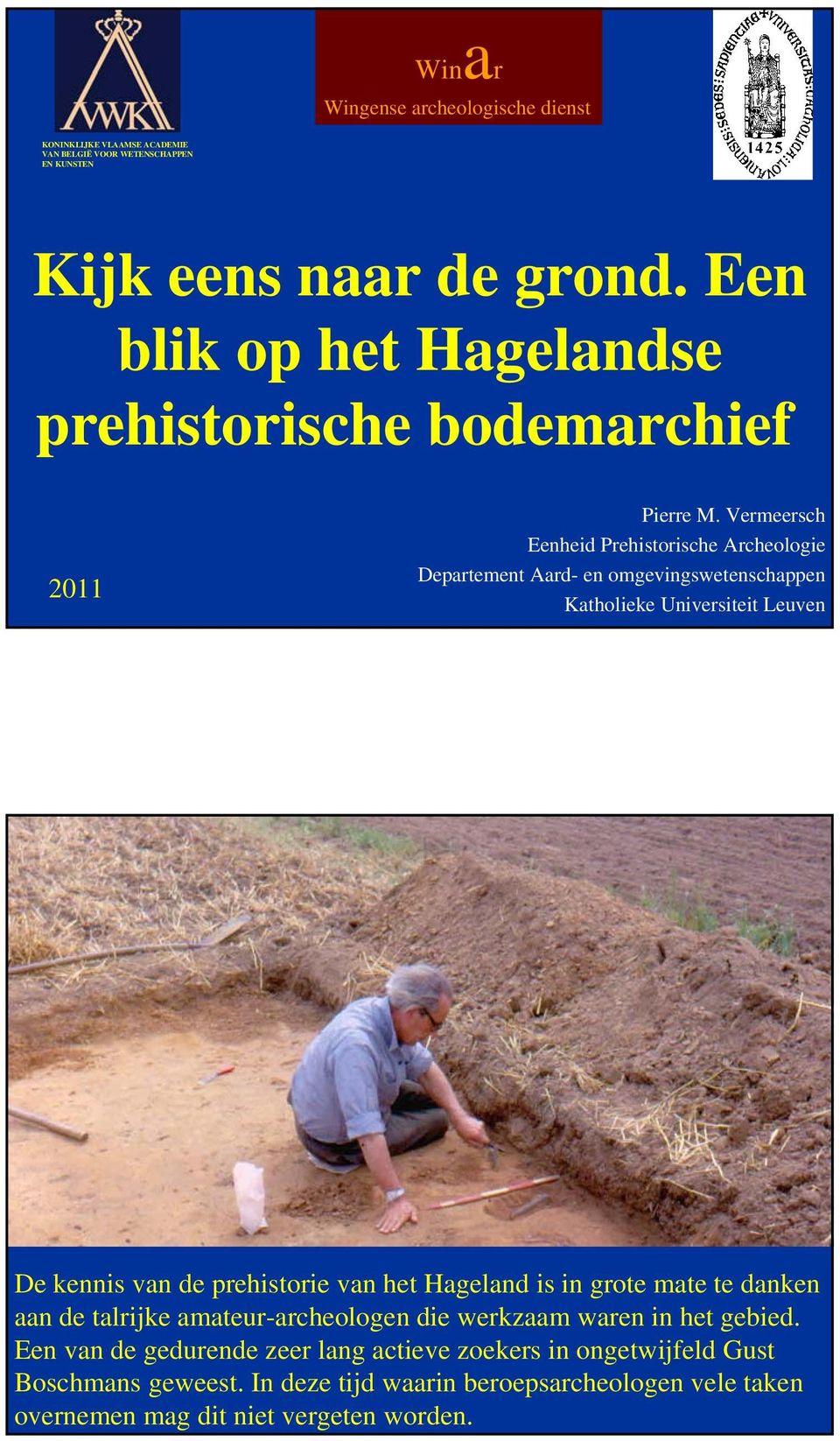 Vermeersch Eenheid Prehistorische Archeologie Departement Aard- en omgevingswetenschappen Katholieke Universiteit Leuven De kennis van de prehistorie van het