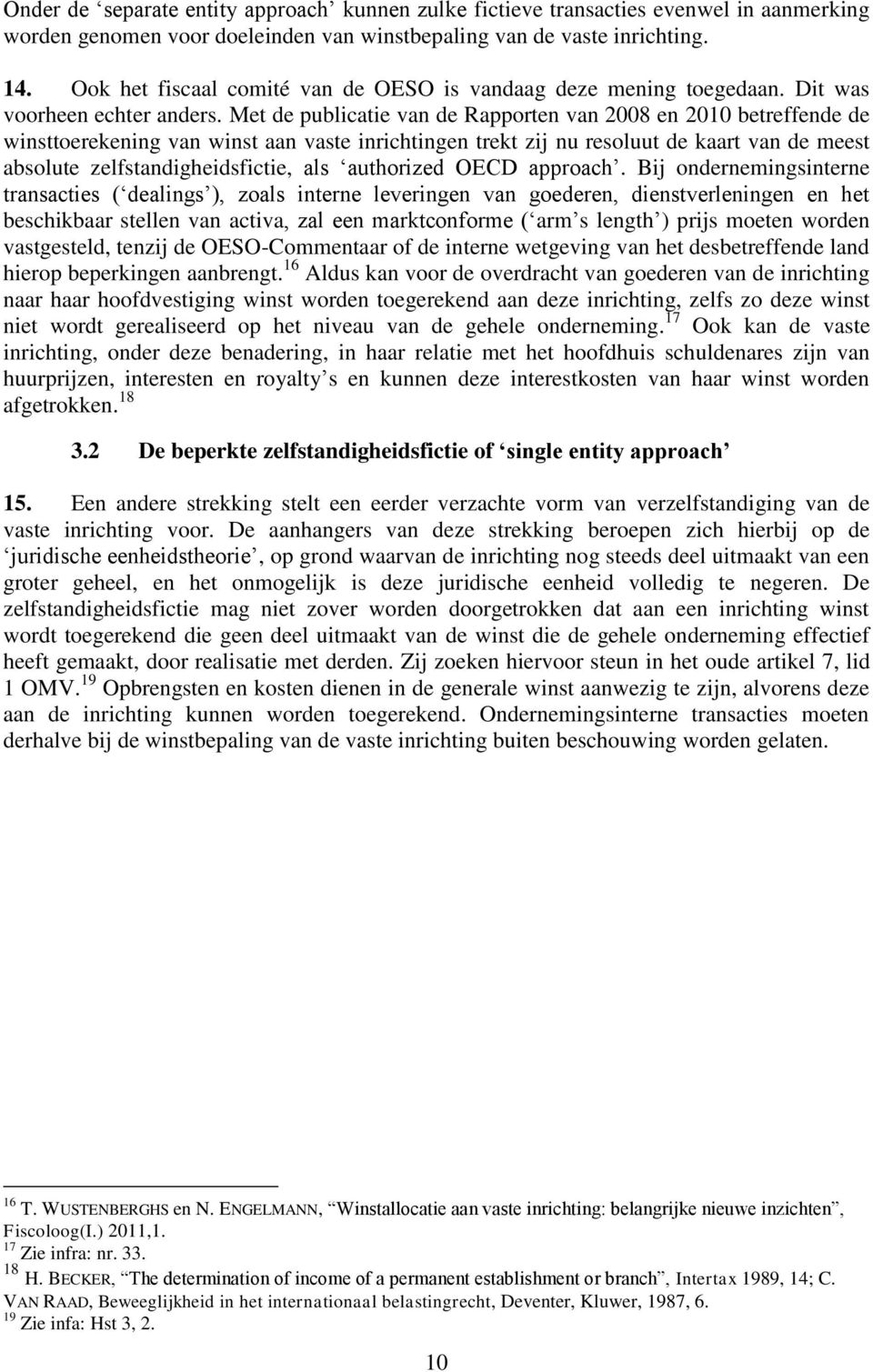 Met de publicatie van de Rapporten van 2008 en 2010 betreffende de winsttoerekening van winst aan vaste inrichtingen trekt zij nu resoluut de kaart van de meest absolute zelfstandigheidsfictie, als