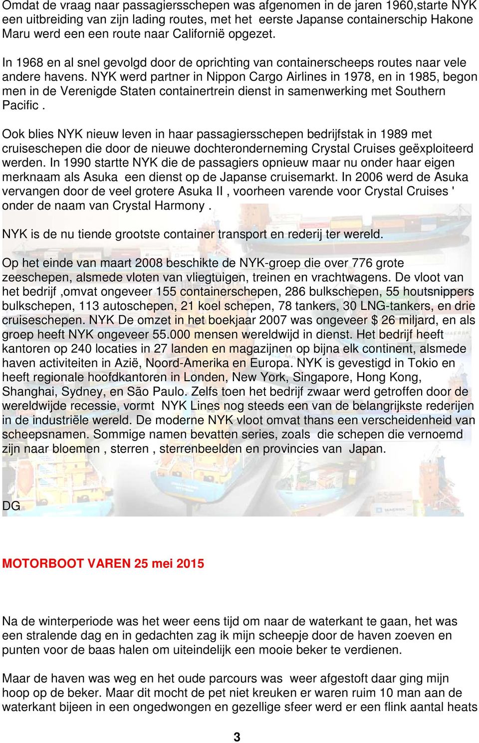 NYK werd partner in Nippon Cargo Airlines in 1978, en in 1985, begon men in de Verenigde Staten containertrein dienst in samenwerking met Southern Pacific.