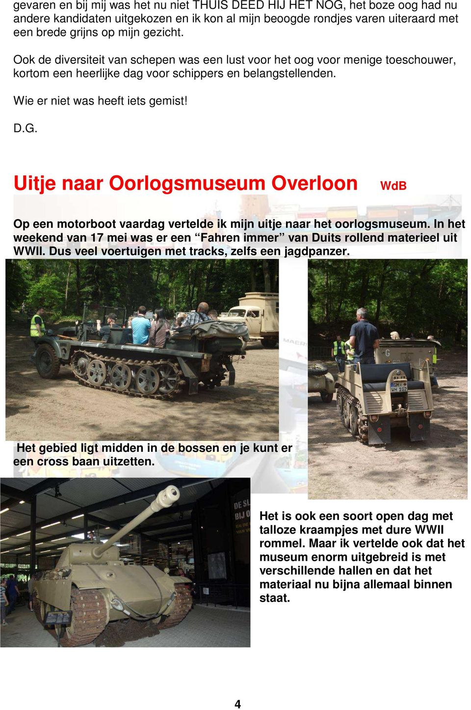 Uitje naar Oorlogsmuseum Overloon WdB Op een motorboot vaardag vertelde ik mijn uitje naar het oorlogsmuseum. In het weekend van 17 mei was er een Fahren immer van Duits rollend materieel uit WWII.