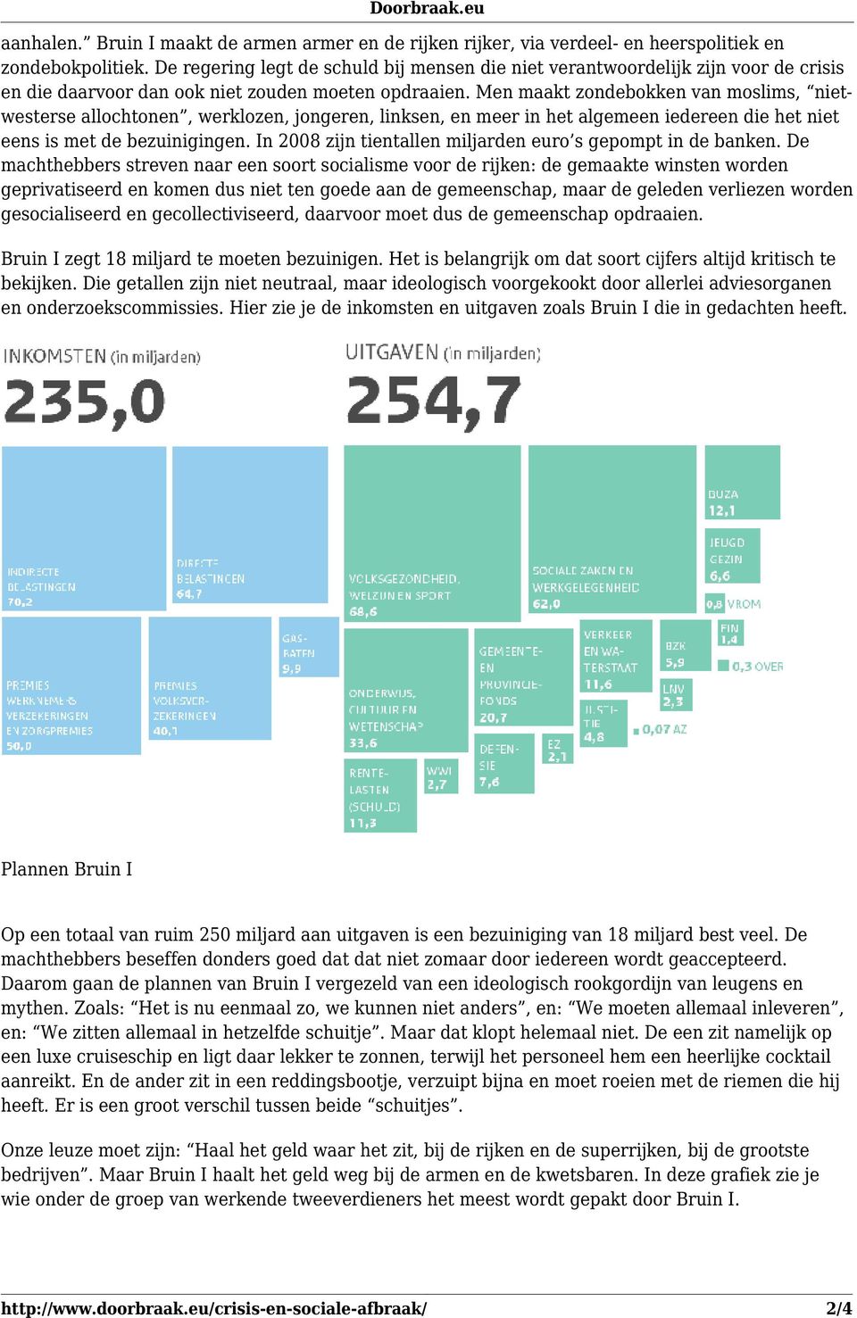 Men maakt zondebokken van moslims, nietwesterse allochtonen, werklozen, jongeren, linksen, en meer in het algemeen iedereen die het niet eens is met de bezuinigingen.