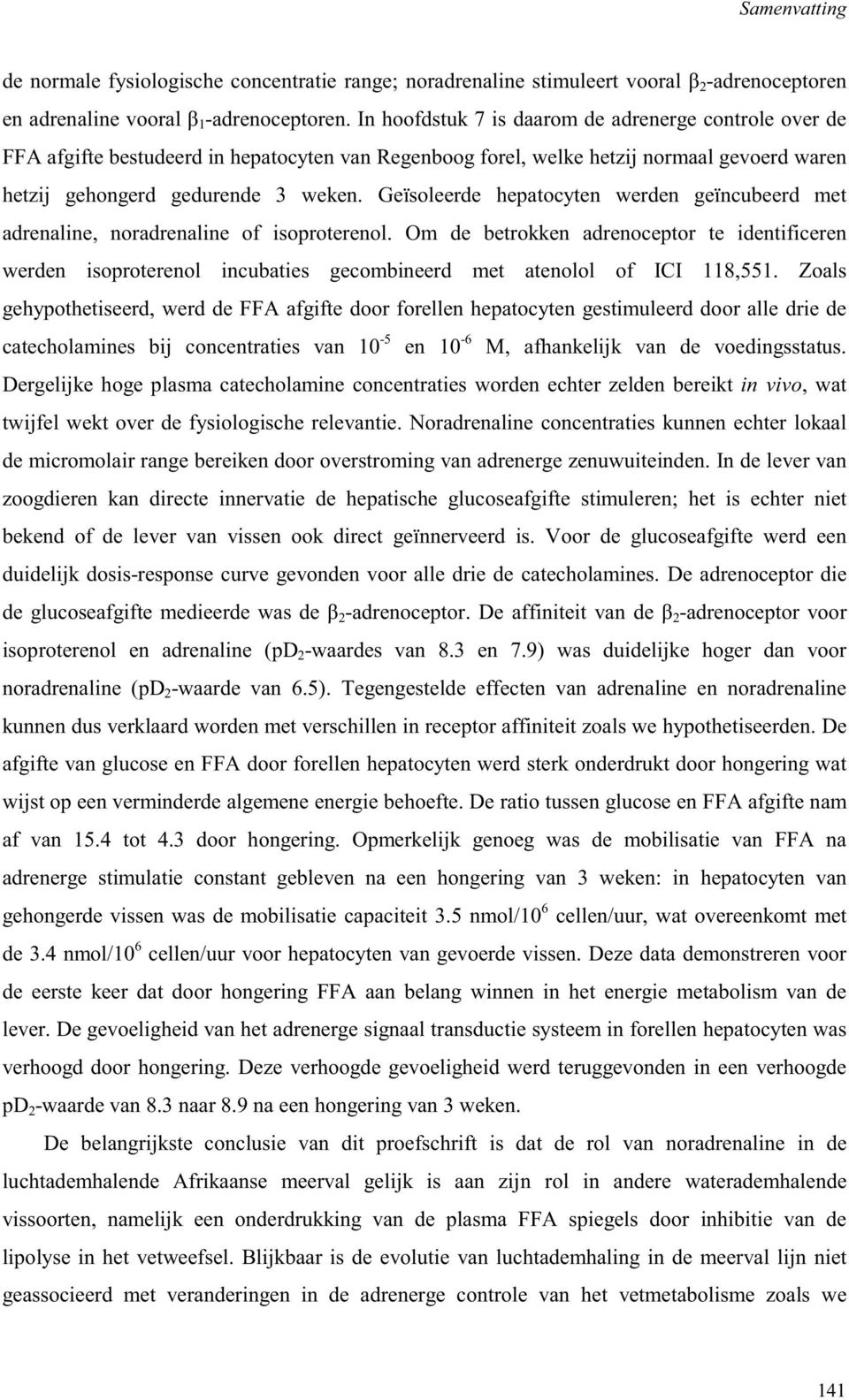 Geïsoleerde hepatocyten werden geïncubeerd met adrenaline, noradrenaline of isoproterenol.