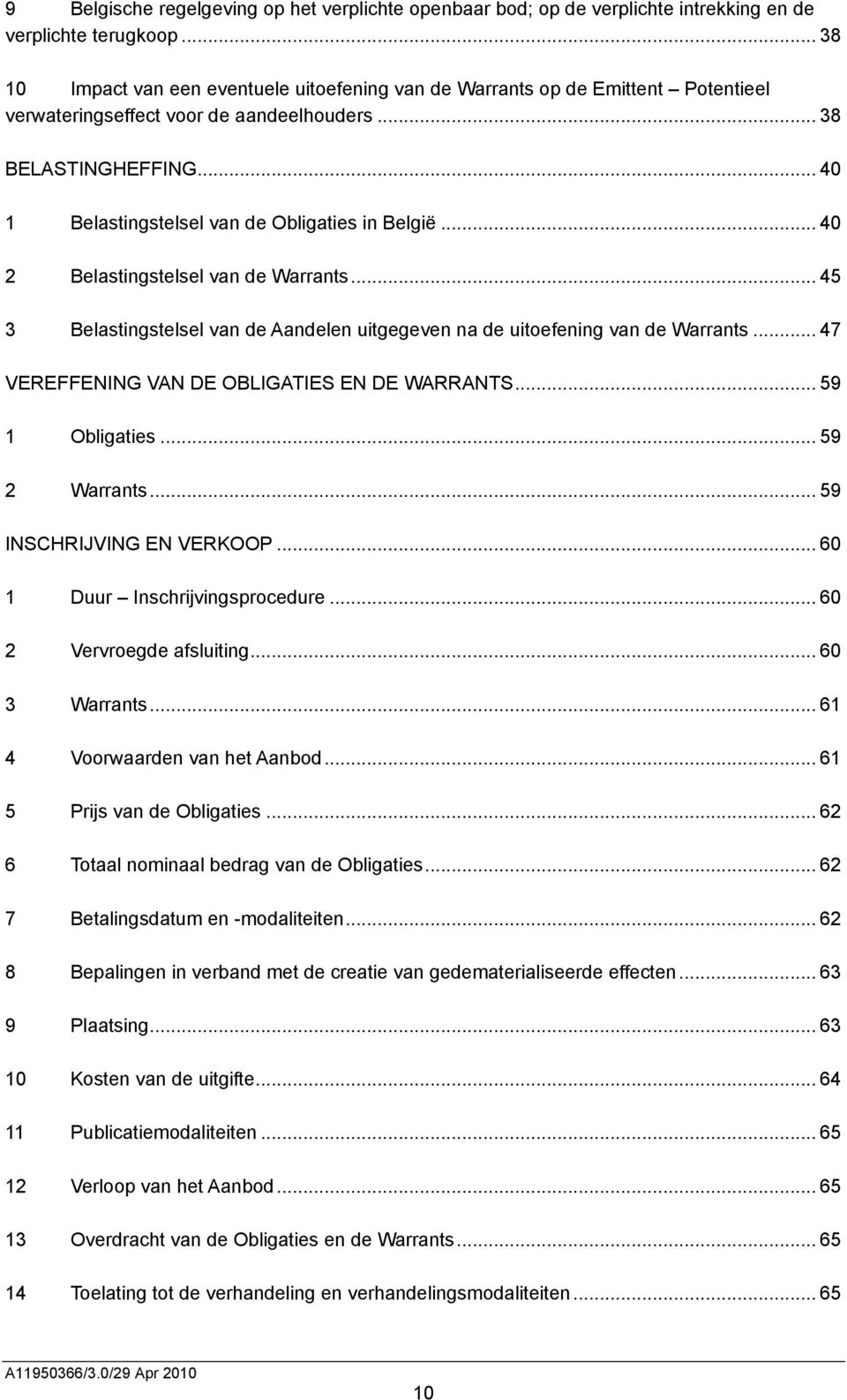 .. 40 1 Belastingstelsel van de Obligaties in België... 40 2 Belastingstelsel van de Warrants... 45 3 Belastingstelsel van de Aandelen uitgegeven na de uitoefening van de Warrants.
