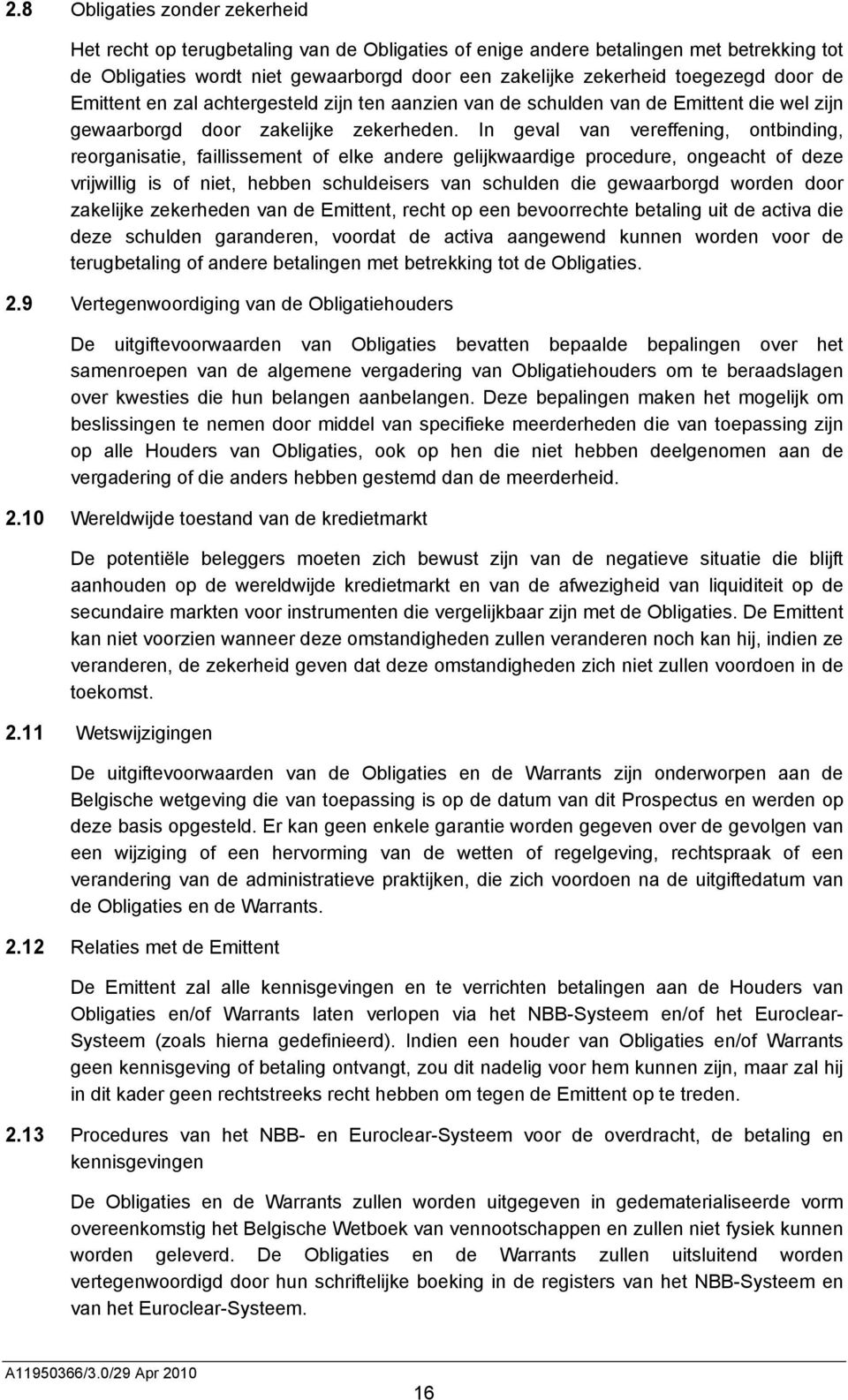 In geval van vereffening, ontbinding, reorganisatie, faillissement of elke andere gelijkwaardige procedure, ongeacht of deze vrijwillig is of niet, hebben schuldeisers van schulden die gewaarborgd