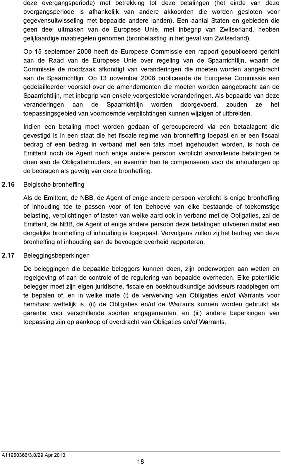 Op 15 september 2008 heeft de Europese Commissie een rapport gepubliceerd gericht aan de Raad van de Europese Unie over regeling van de Spaarrichtlijn, waarin de Commissie de noodzaak afkondigt van