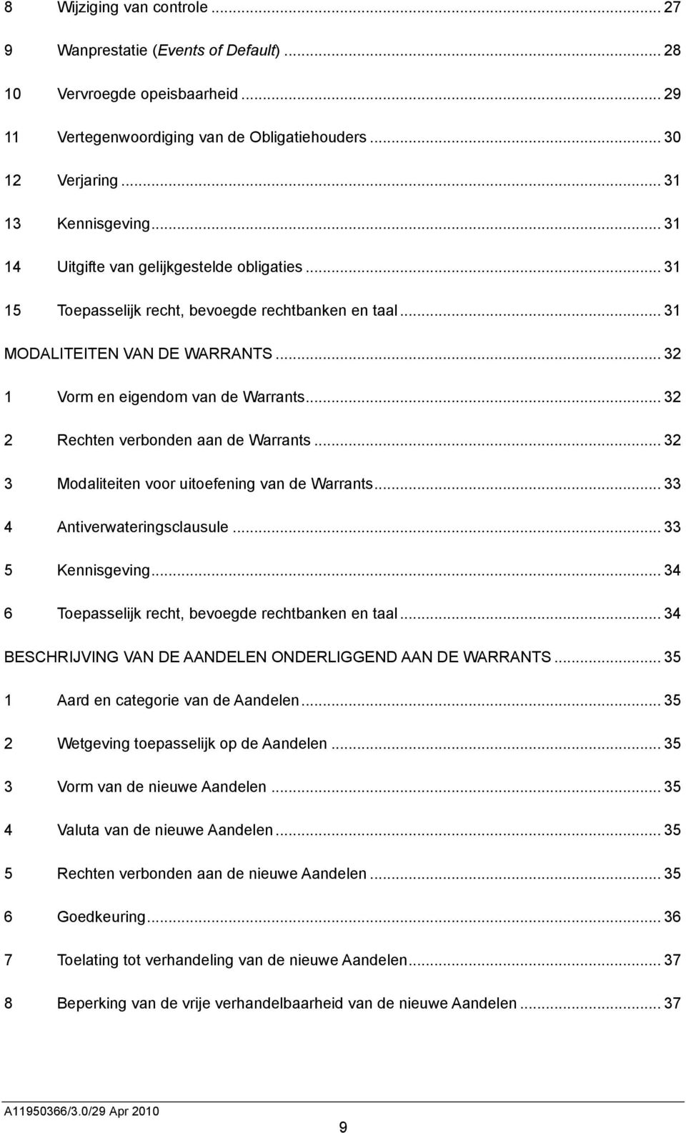 .. 32 2 Rechten verbonden aan de Warrants... 32 3 Modaliteiten voor uitoefening van de Warrants... 33 4 Antiverwateringsclausule... 33 5 Kennisgeving.