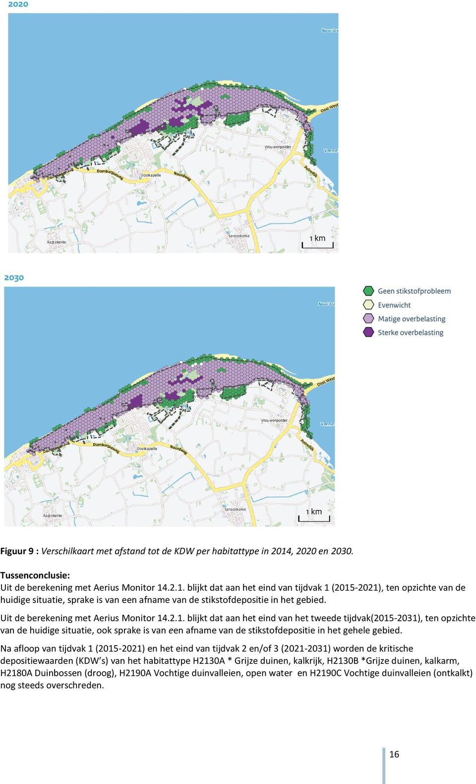 .2.1. blijkt dat aan het eind van tijdvak 1 (2015-2021), ten opzichte van de huidige situatie, sprake is van een afname van de stikstofdepositie in het gebied. Uit de berekening met Aerius Monitor 14.