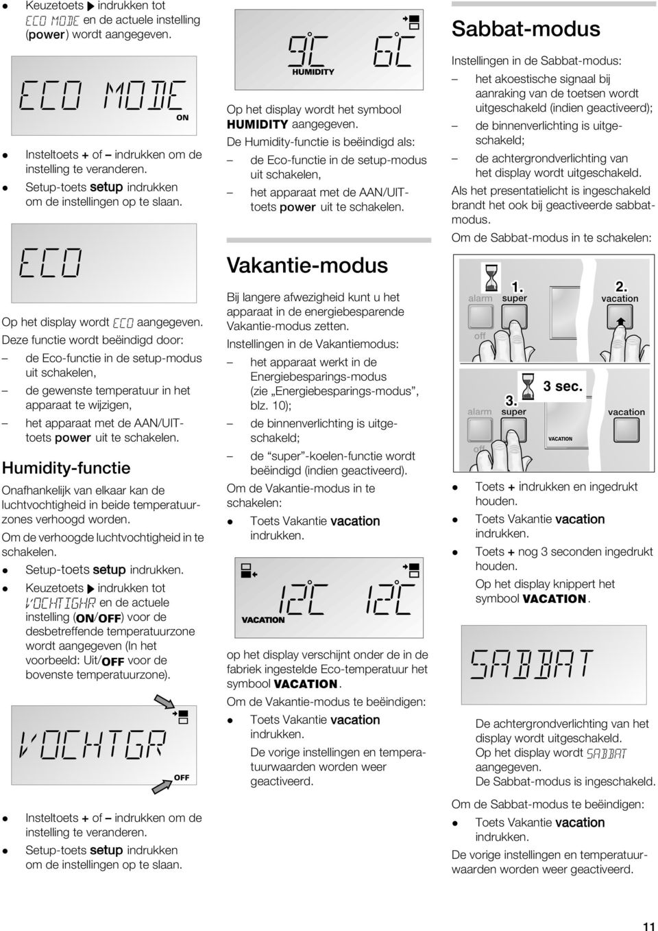 Vakantie-modus Insteingen in de Sabbat-modus: het akoestische signaa bij aanraking van de toetsen wordt uitgeschaked (indien geactiveerd); de binnenverichting is uitgeschaked; de