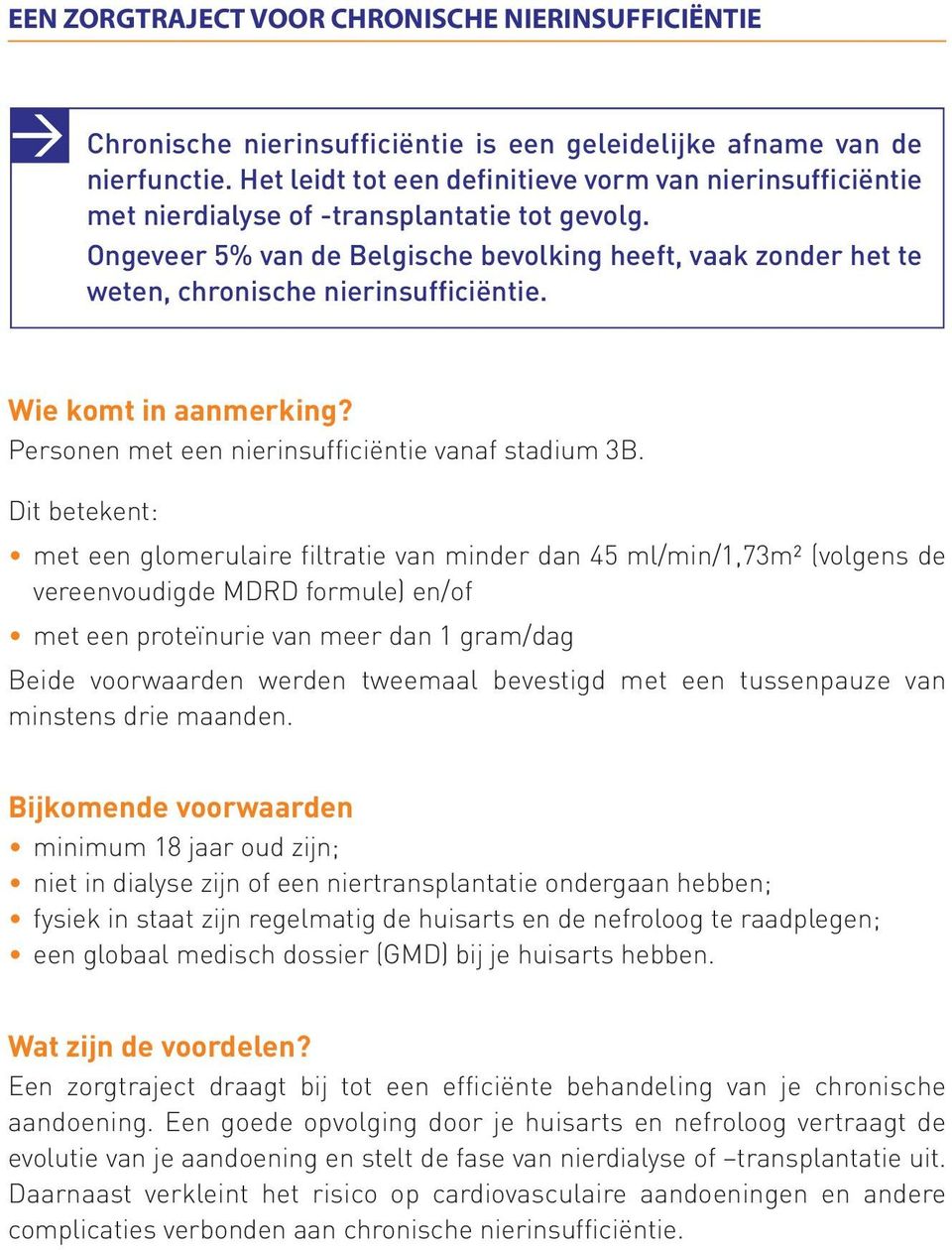 Ongeveer 5% van de Belgische bevolking heeft, vaak zonder het te weten, chronische nierinsufficiëntie. Wie komt in aanmerking? Personen met een nierinsufficiëntie vanaf stadium 3B.