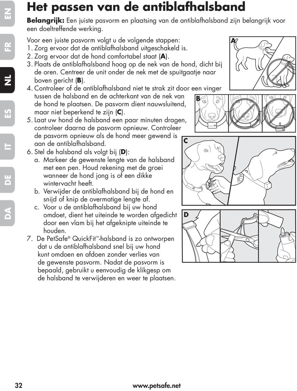 Plaats de antiblafhalsband hoog op de nek van de hond, dicht bij de oren. Centreer de unit onder de nek met de spuitgaatje naar boven gericht (B). 4.