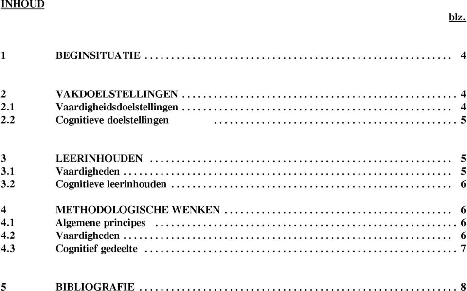 .. 6 4 METHODOLOGISCHE WENKEN... 6 4.1 Algemene principes... 6 4.2 Vaardigheden.