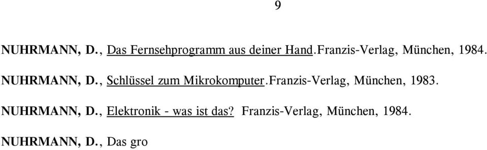 , Datenbanksysteme. Verlagsgesellschaft R. Müller, Kohn-Braunsfeld, 1981. RATSKE, D., Handbuch der neuen Medien. Deutsche-Verlags-Anstalt, 1982. SCHOLZ, W., Baustoffkenntnis.