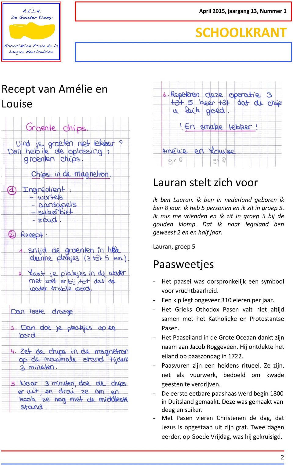 Lauran, groep 5 Paasweetjes - Het paasei was oorspronkelijk een symbool voor vruchtbaarheid. - Een kip legt ongeveer 310 eieren per jaar.