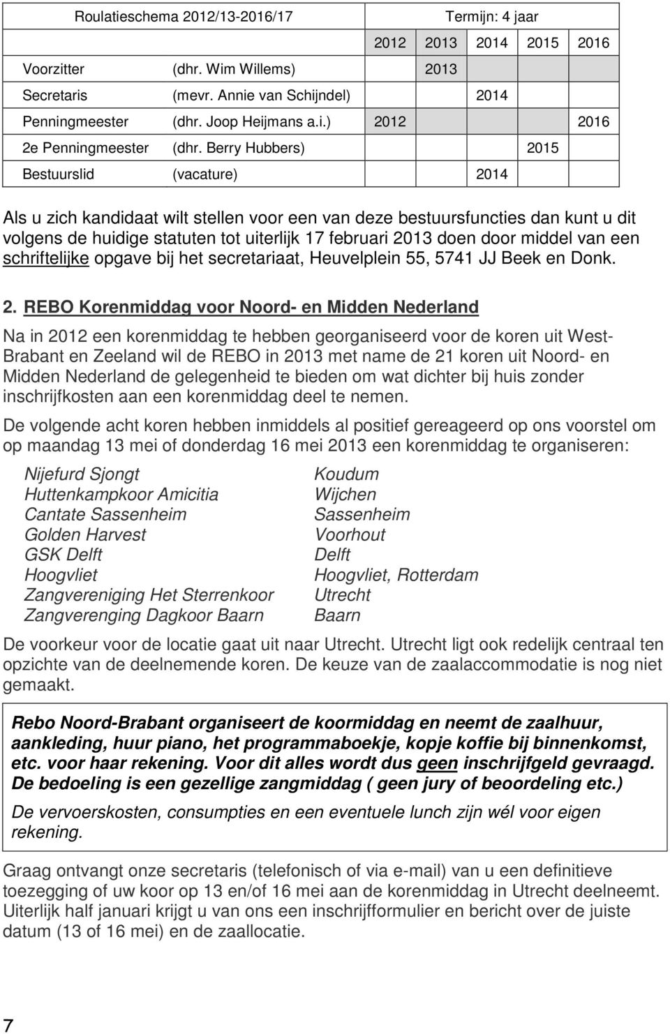 door middel van een schriftelijke opgave bij het secretariaat, Heuvelplein 55, 5741 JJ Beek en Donk. 2.