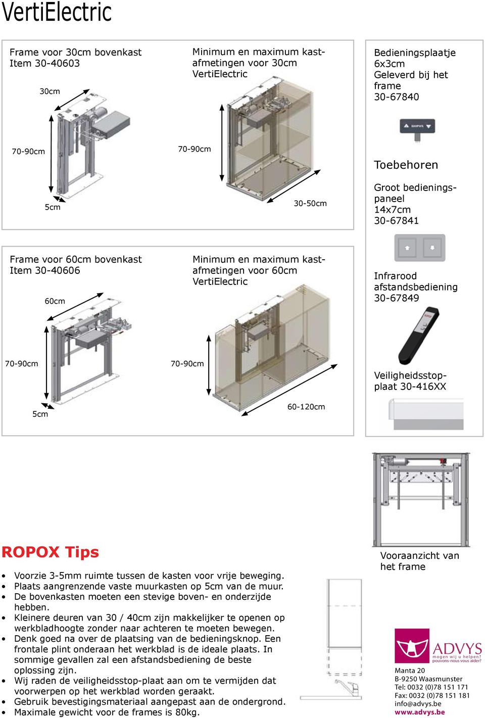 70-90cm 5cm 70-90cm 60-120cm Veiligheidsstopplaat 30-416XX ROPOX Tips Voorzie 3-5mm ruimte tussen de kasten voor vrije beweging. Plaats aangrenzende vaste muurkasten op 5cm van de muur.