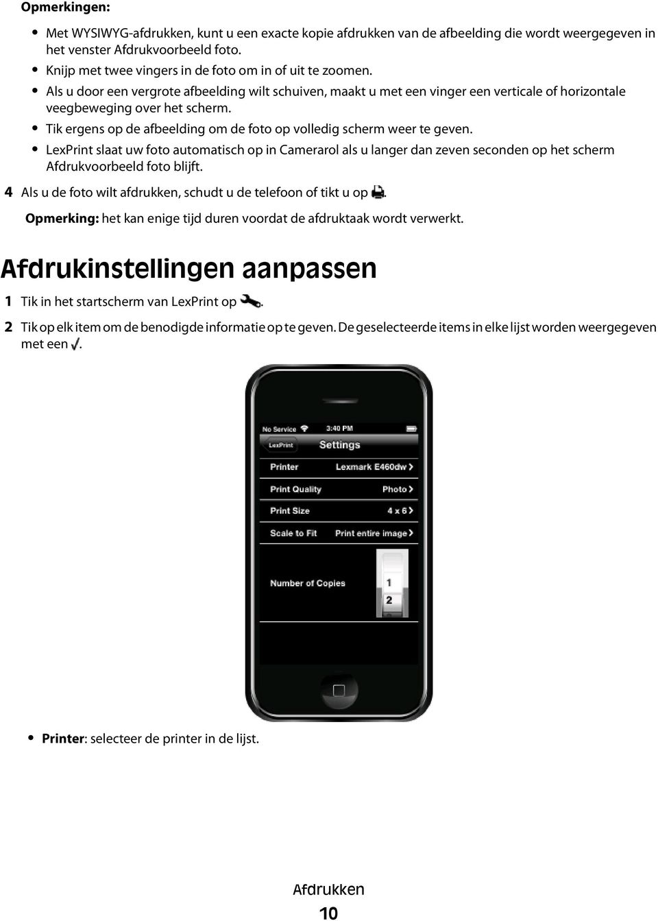 Tik ergens op de afbeelding om de foto op volledig scherm weer te geven. LexPrint slaat uw foto automatisch op in Camerarol als u langer dan zeven seconden op het scherm Afdrukvoorbeeld foto blijft.