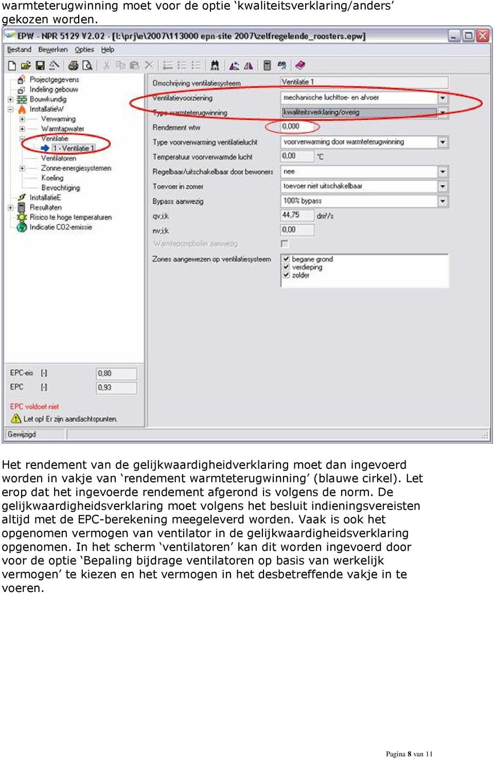 Let erop dat het ingevoerde rendement afgerond is volgens de norm.