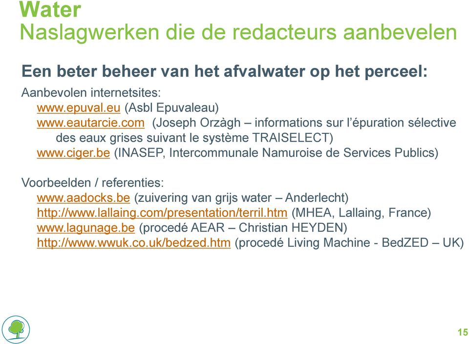 be (INASEP, Intercommunale Namuroise de Services Publics) Voorbeelden / referenties: www.aadocks.be (zuivering van grijs water Anderlecht) http://www.