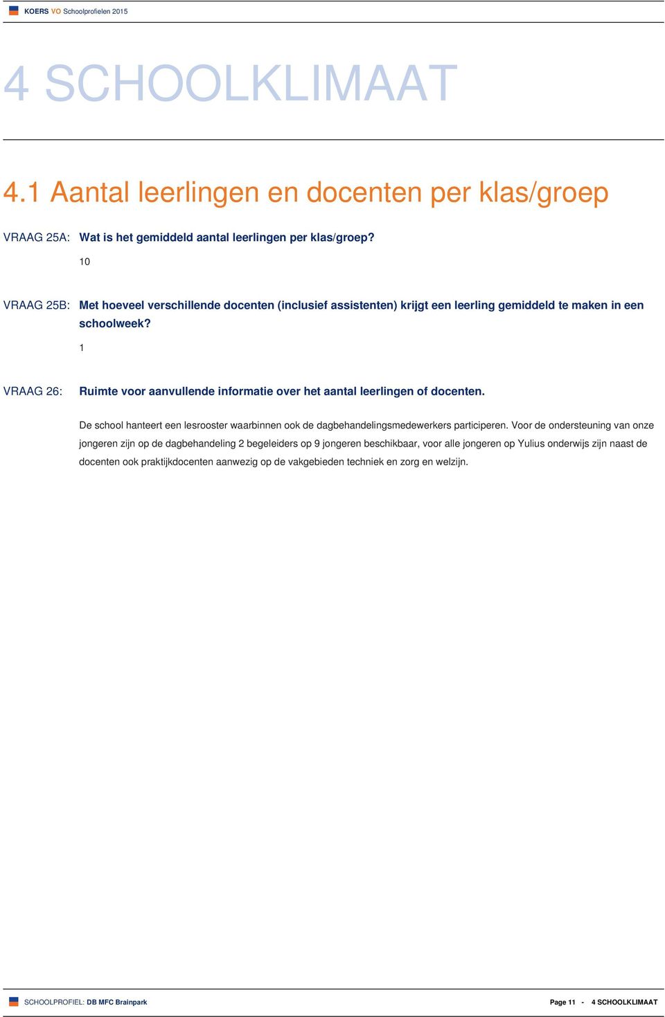 1 VRAAG 26: Ruimte voor aanvullende informatie over het aantal leerlingen of docenten.