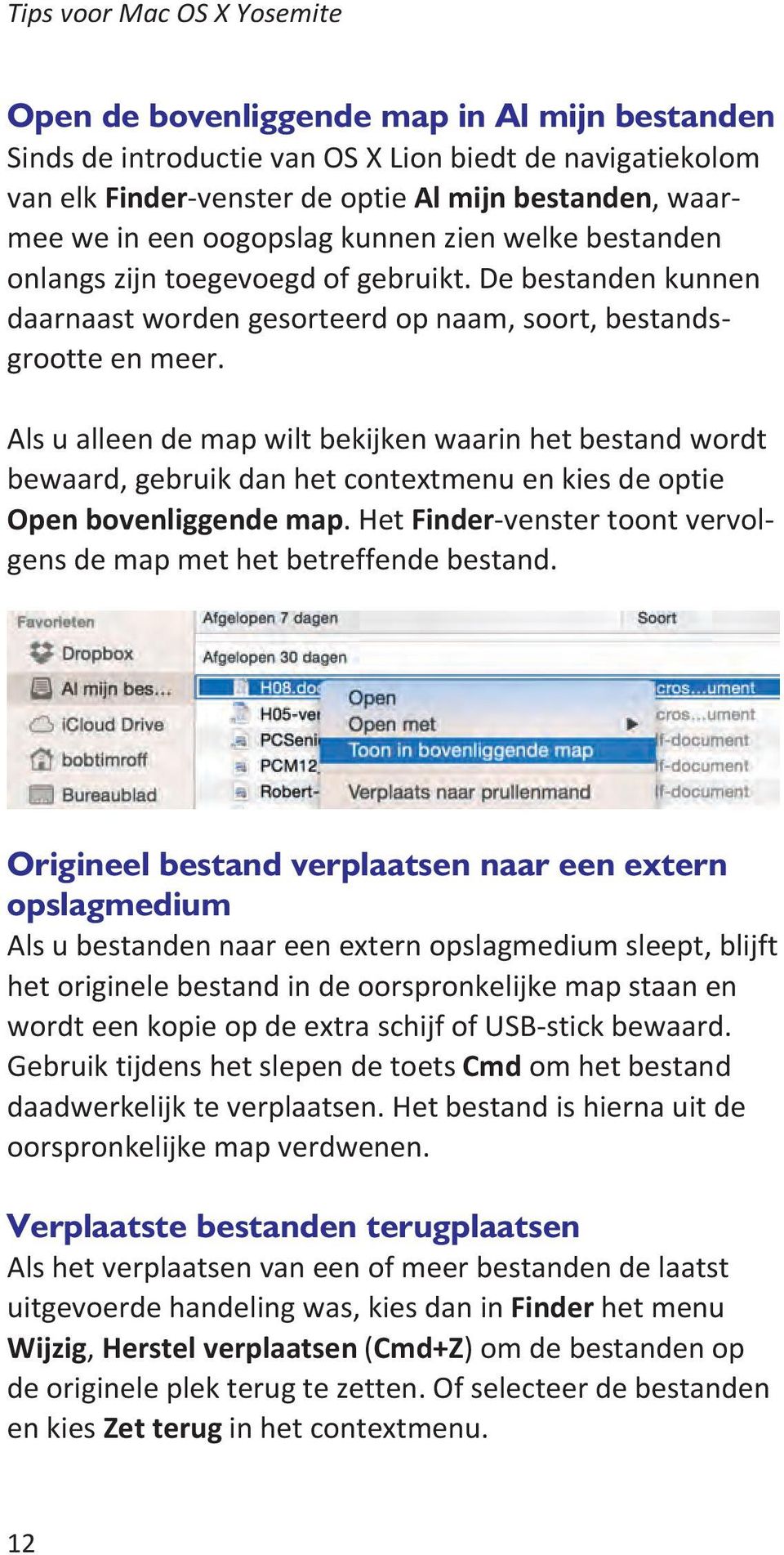 Als u alleen de map wilt bekijken waarin het bestand wordt bewaard, gebruik dan het contextmenu en kies de optie Open bovenliggende map.