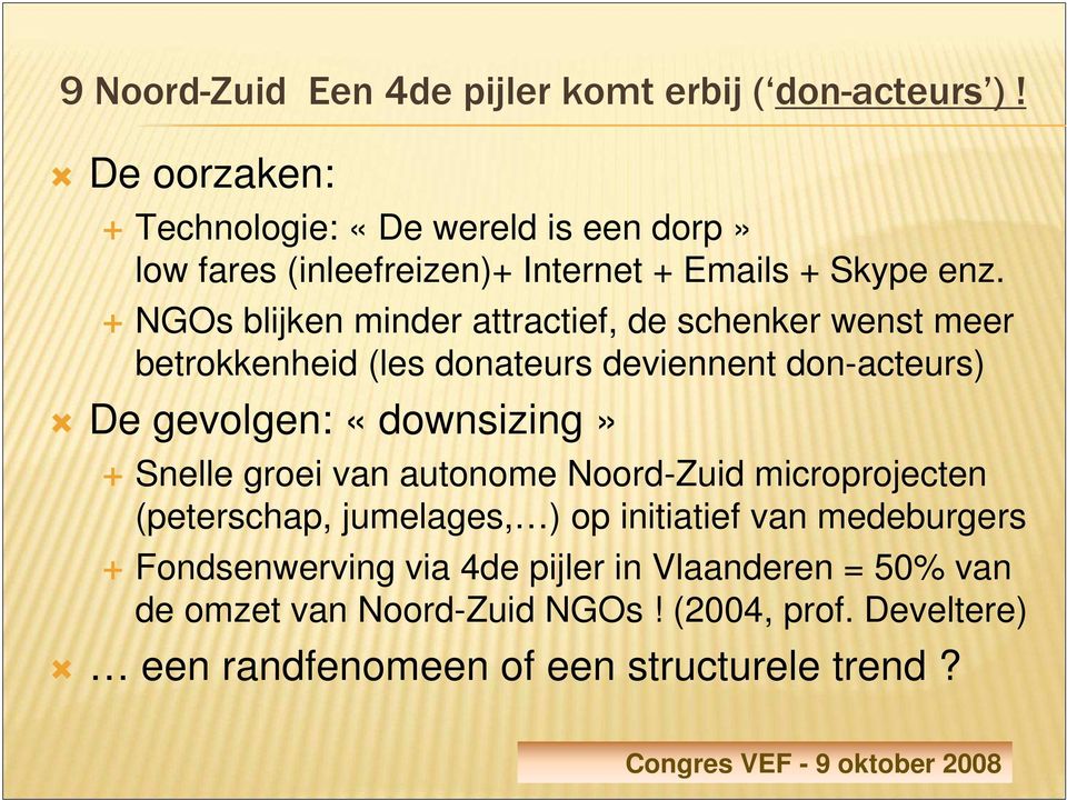 NGOs blijken minder attractief, de schenker wenst meer betrokkenheid (les donateurs deviennent don-acteurs) De gevolgen: «downsizing»