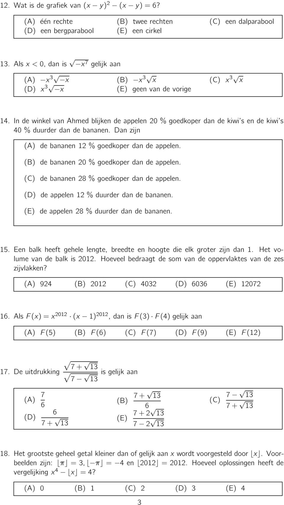 (C) debananen8%goedkoperdandeappelen. (D) deappelen1%duurderdandebananen. (E) deappelen8%duurderdandebananen. 15.Eenbalkheeftgehelelengte,breedteenhoogtedieelkgroterzijndan1. Hetvolumevandebalkis01.