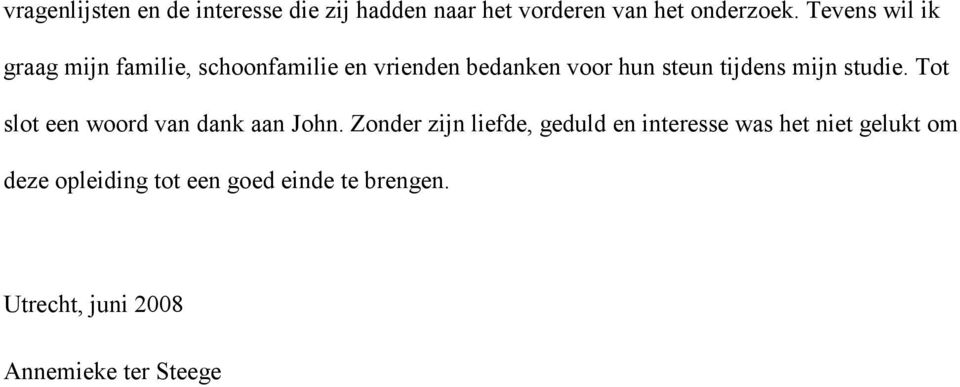 mijn studie. Tot slot een woord van dank aan John.