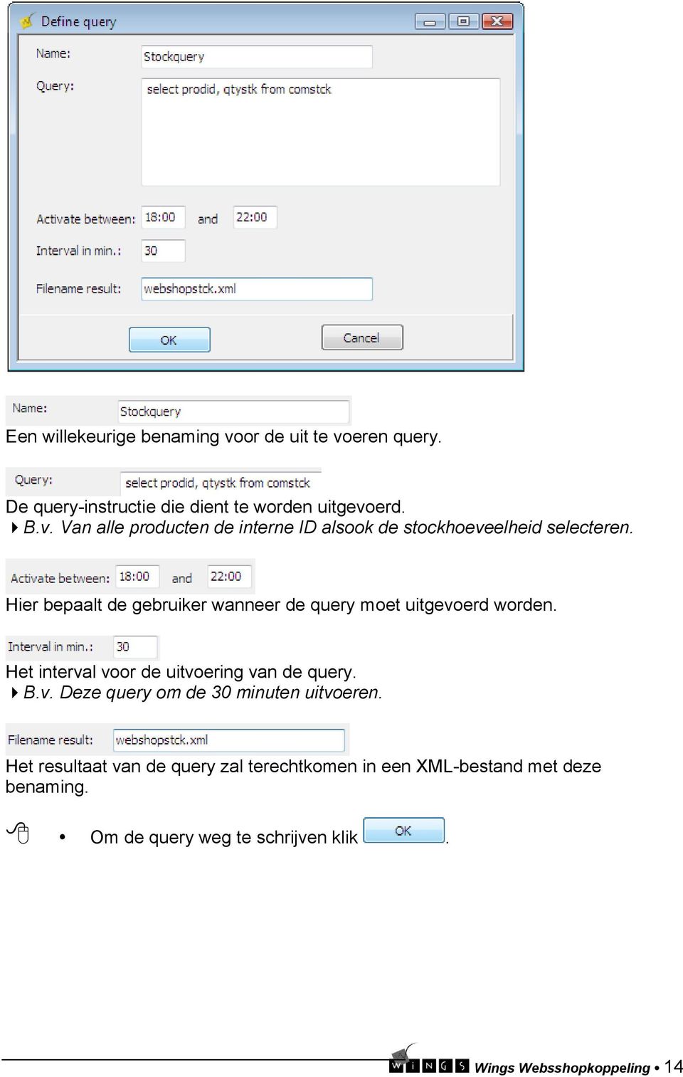 Het resultaat van de query zal terechtkomen in een XML-bestand met deze benaming. Om de query weg te schrijven klik.