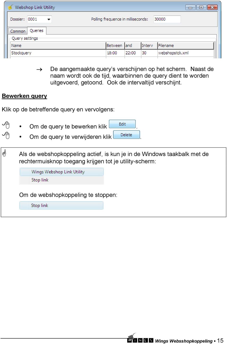 Bewerken query Klik op de betreffende query en vervolgens: Om de query te bewerken klik. Om de query te verwijderen klik.