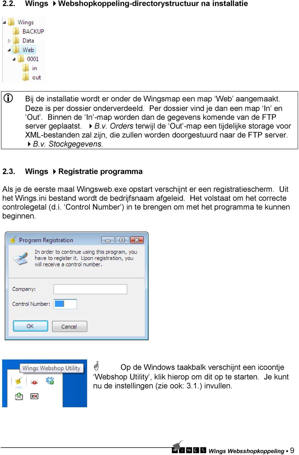 B.v. Stockgegevens. 2.3. Wings Registratie programma Als je de eerste maal Wingsweb.exe opstart verschijnt er een registratiescherm. Uit het Wings.ini bestand wordt de bedrijfsnaam afgeleid.