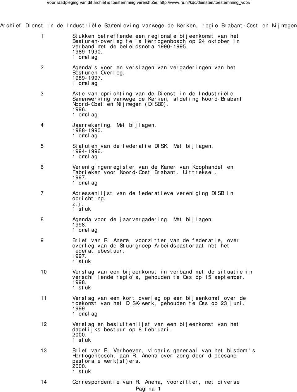 1989-3 Akte van oprichting van de Dienst in de Industriële Samenwerking vanwege de Kerken, afdeling Noord-Brabant Noord-Oost en Nijmegen (DISB0). 1996. 4 Jaarrekening. Met bijlagen. 1988-1990.