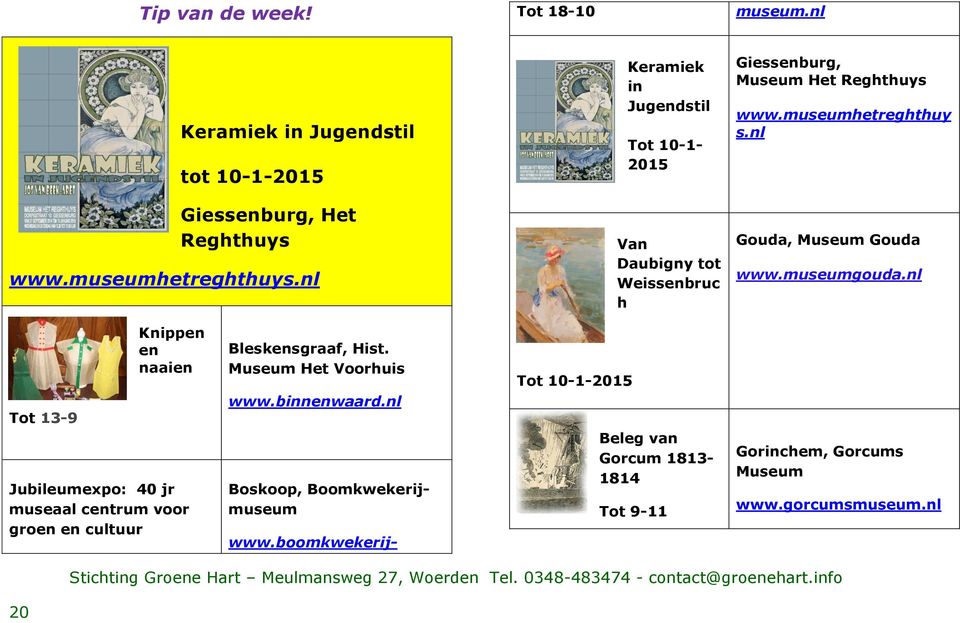 nl Gouda, Museum Gouda www.museumgouda.nl Tot 13-9 Knippen en naaien Jubileumexpo: 40 jr museaal centrum voor groen en cultuur Bleskensgraaf, Hist.
