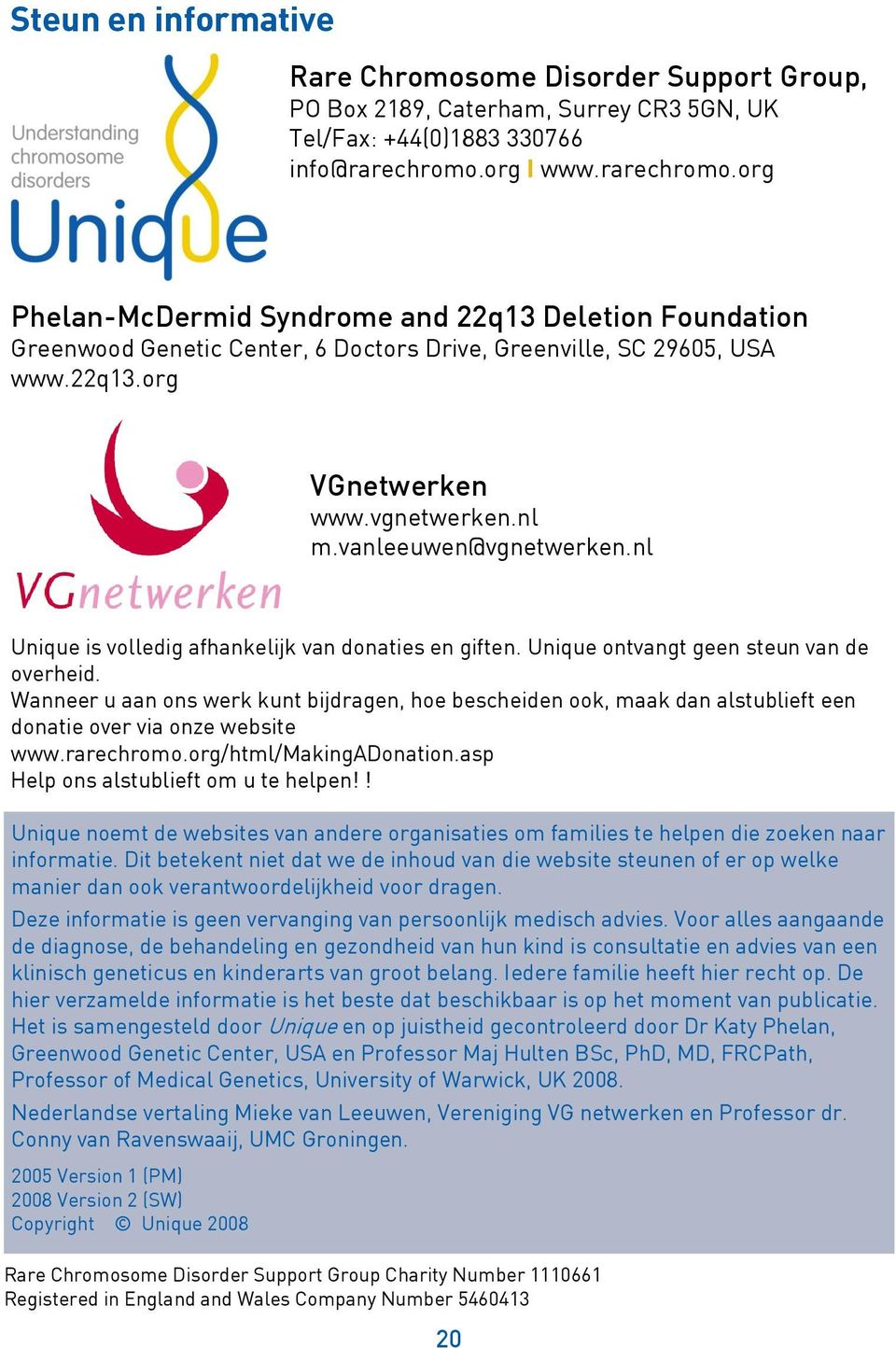 vanleeuwen@vgnetwerken.nl Unique is volledig afhankelijk van donaties en giften. Unique ontvangt geen steun van de overheid.