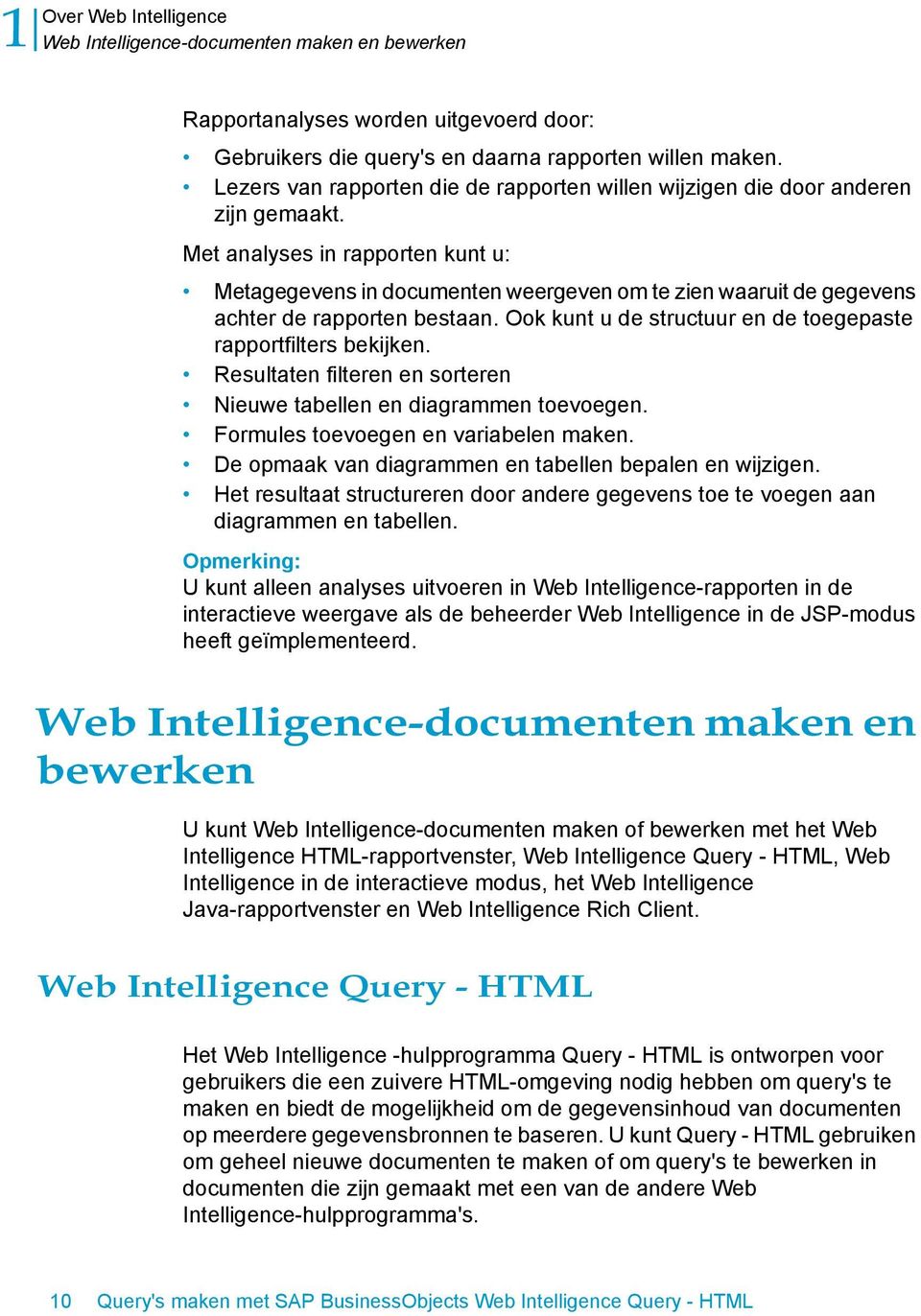 Met analyses in rapporten kunt u: Metagegevens in documenten weergeven om te zien waaruit de gegevens achter de rapporten bestaan. Ook kunt u de structuur en de toegepaste rapportfilters bekijken.